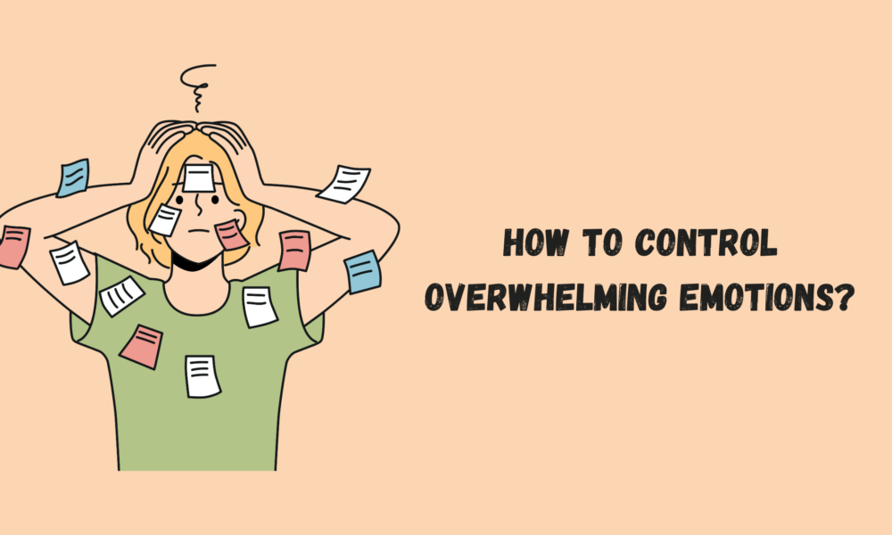 How to Control Overwhelming Emotions