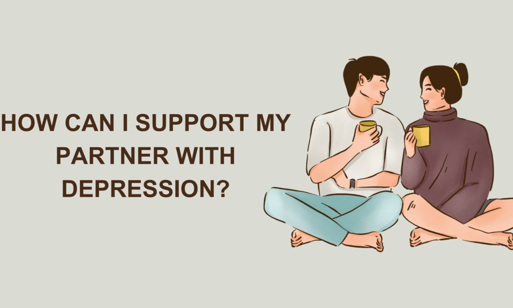 How Can I Support My Partner with Depression