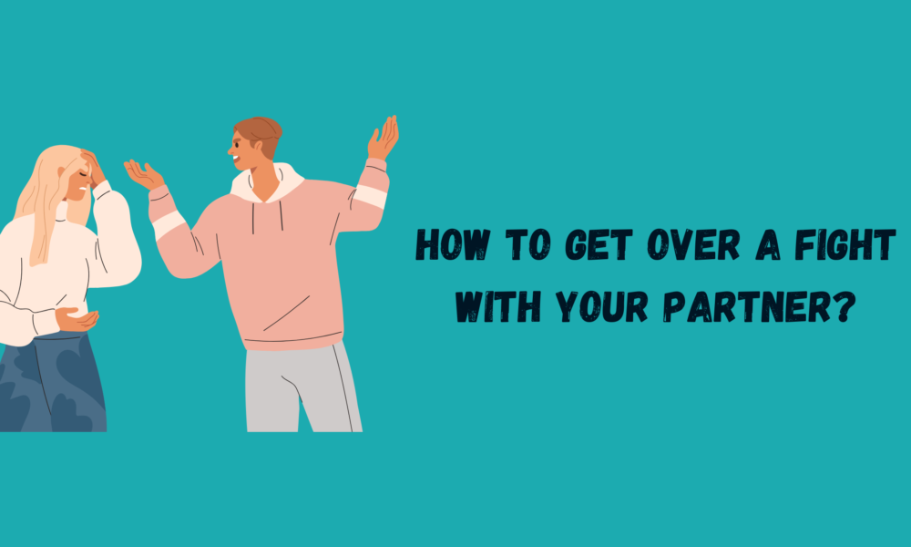 How to Get Over a Fight with Your Partner