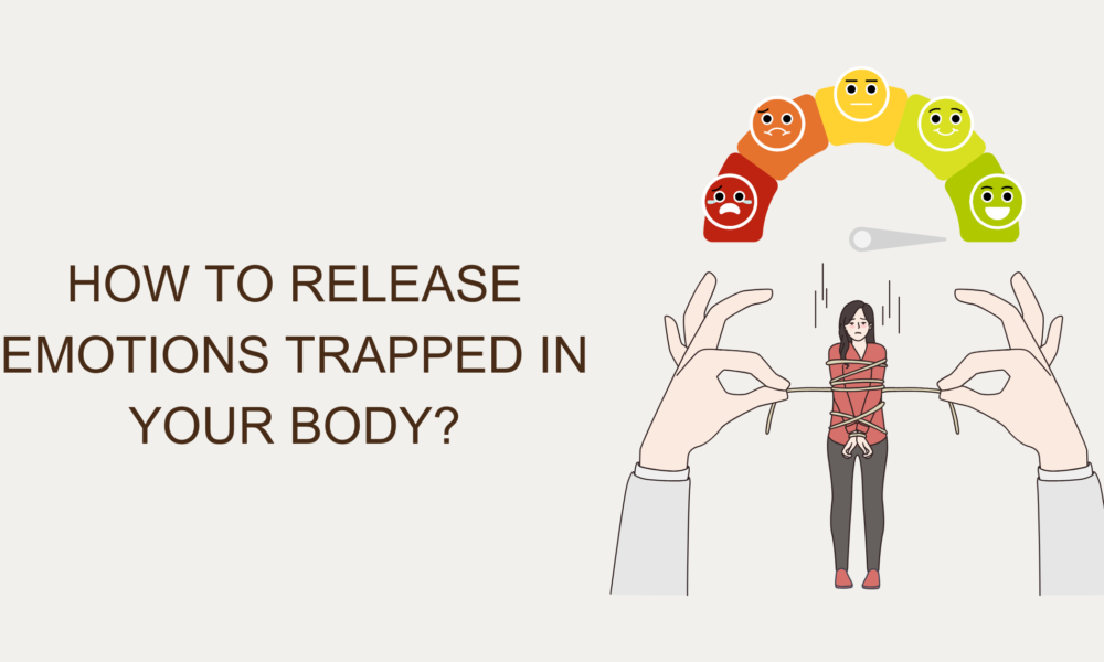 How to Release Emotions Trapped in your Body