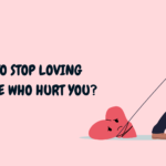 How to Stop Loving Someone who Hurt You