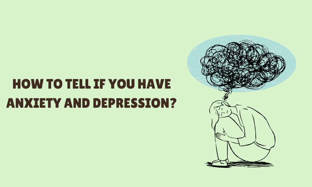 How to Tell If You Have Anxiety and Depression