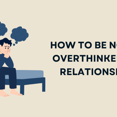 How to be not an overthinker in a relationship