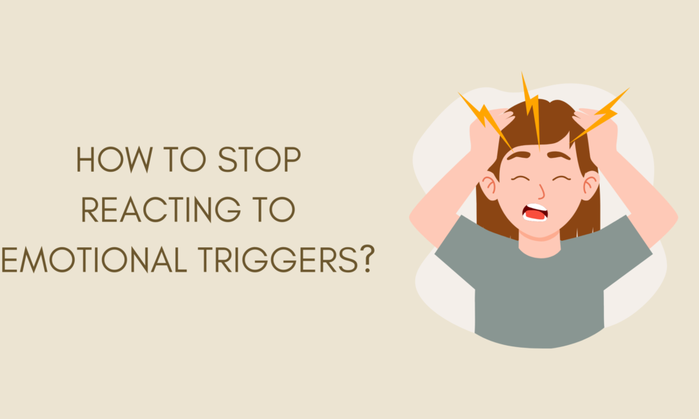 How to stop reacting to emotional triggers