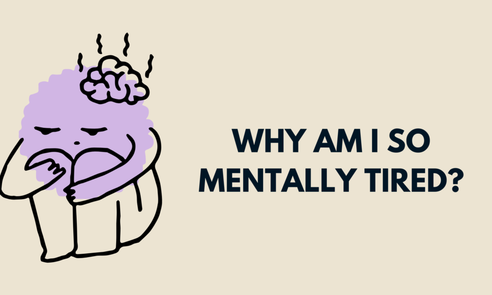 Why am I so mentally tired