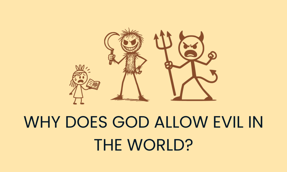 Why does God allow evil in the world