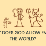 Why does God allow evil in the world