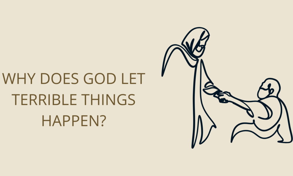 Why does God let terrible things happen