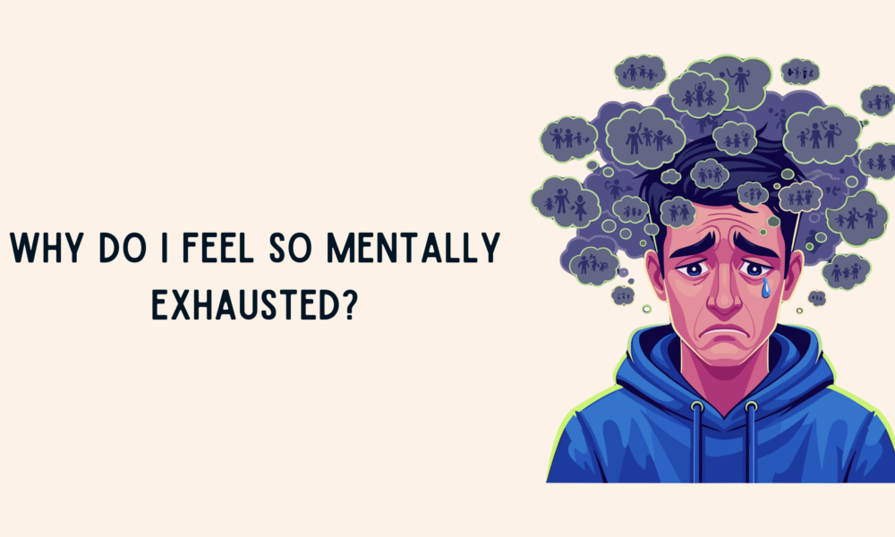 Why do I Feel so Mentally Exhausted