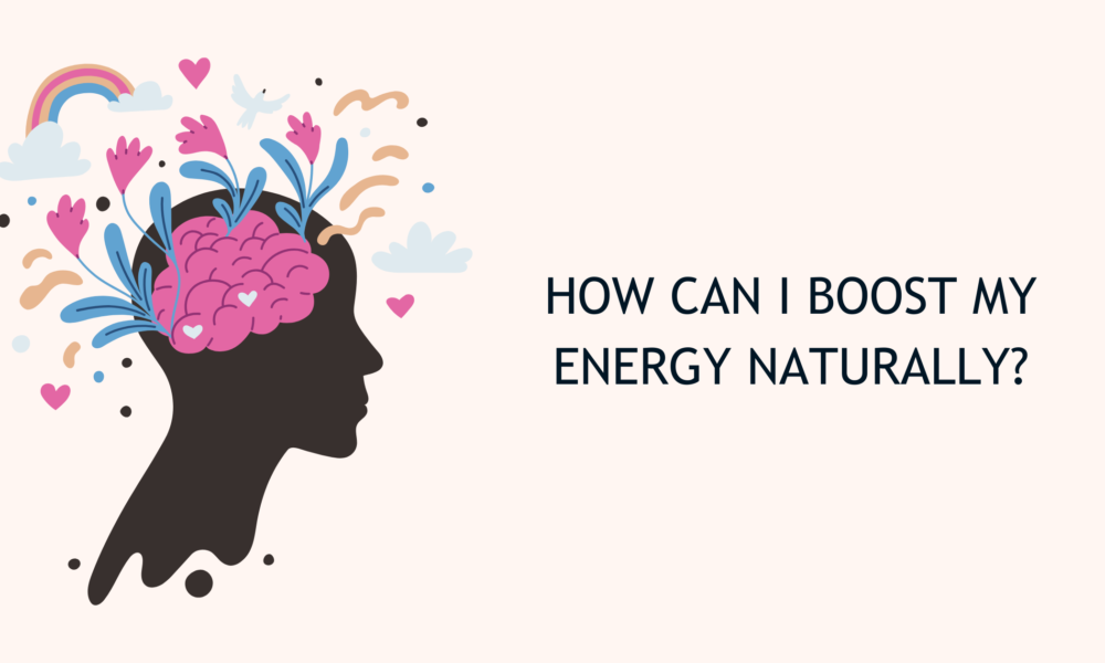 How Can I Boost My Energy Naturally
