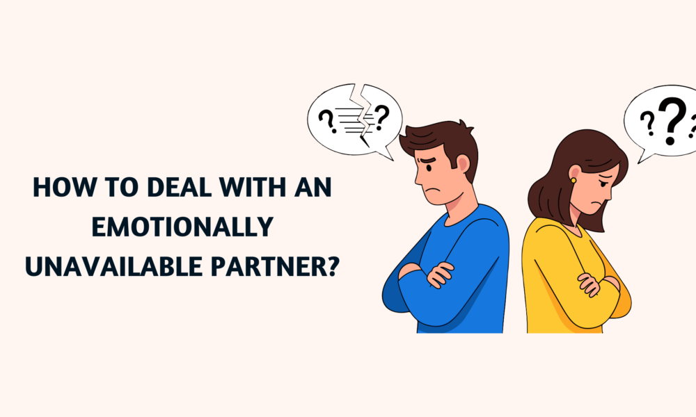 How to Deal with an Emotionally Unavailable Partner