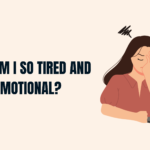 Why Am I So Tired and Emotional