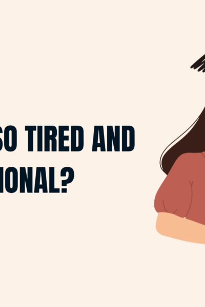 Why Am I So Tired and Emotional