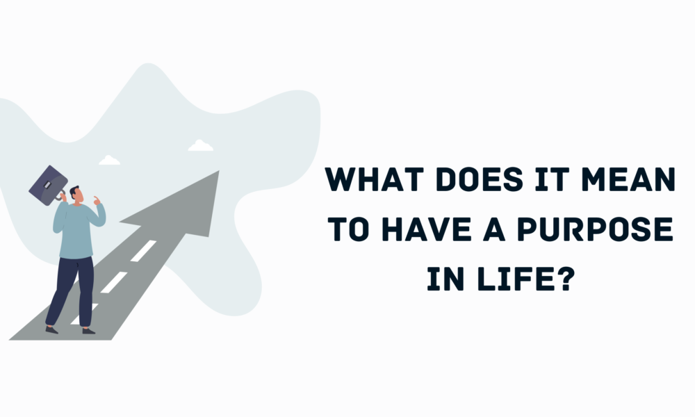 What Does It Mean to Have a Purpose in Life
