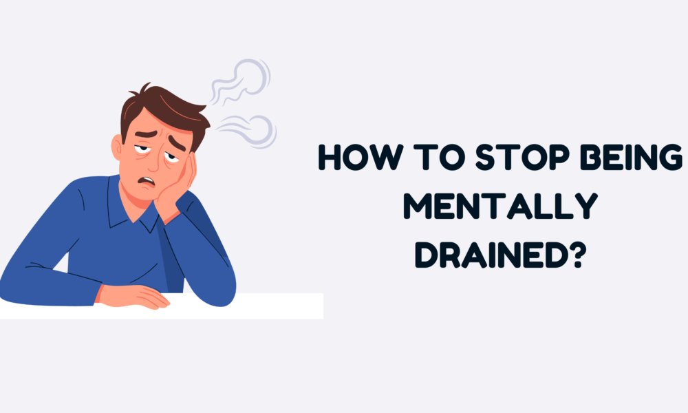How to Stop Being Mentally Drained