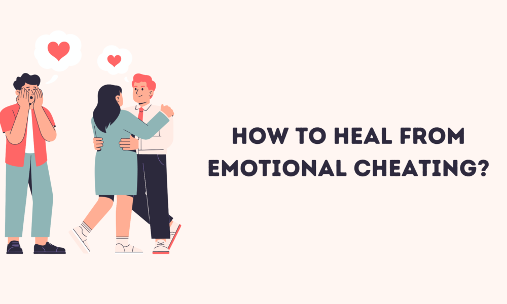 How to Heal from Emotional Cheating