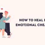 How to Heal from Emotional Cheating
