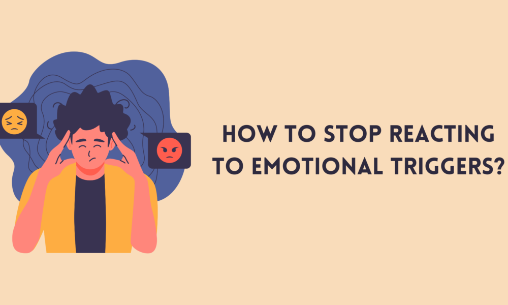 How to Stop Reacting to Emotional Triggers