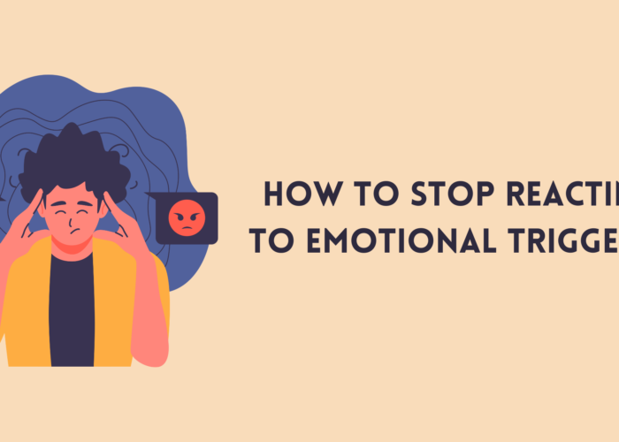 How to Stop Reacting to Emotional Triggers