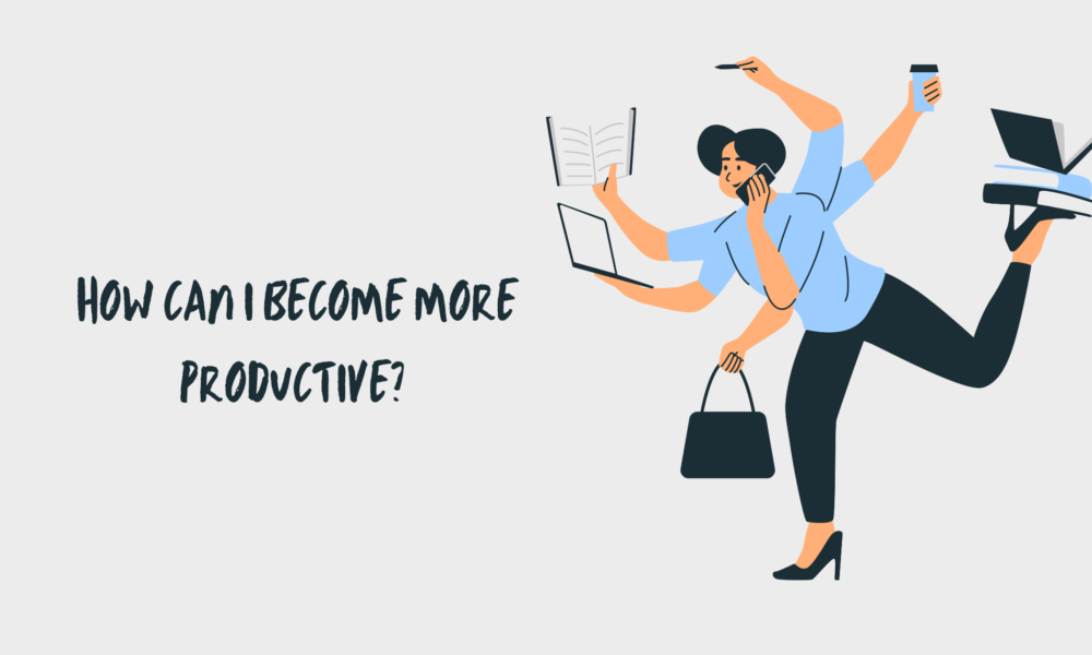 How Can I Become More Productive