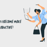 How Can I Become More Productive