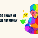 Why Do I Have No Emotion Anymore