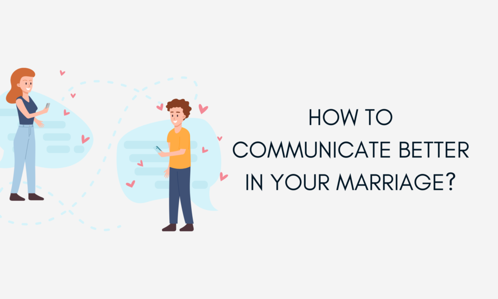 How to Communicate Better in Your Marriage