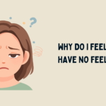 Why Do I Feel Like I Have No Feelings