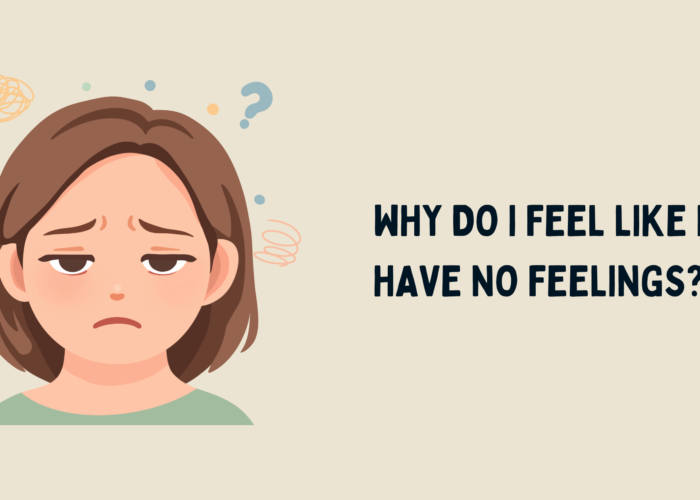 Why Do I Feel Like I Have No Feelings